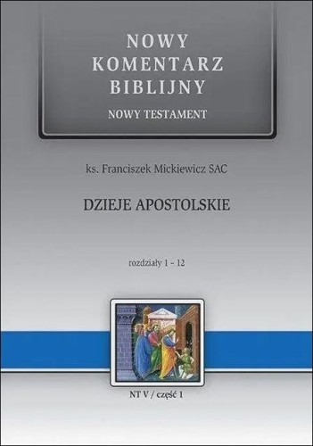 Dzieje Apostolskie. Rozdziały 1-12. Nowy Komentarz Biblijny (książka) - ks. Franciszek Mickiewicz, Biblia, Edycja św. Pawła, 2025 r., oprawa twarda - 69023 9788381317054