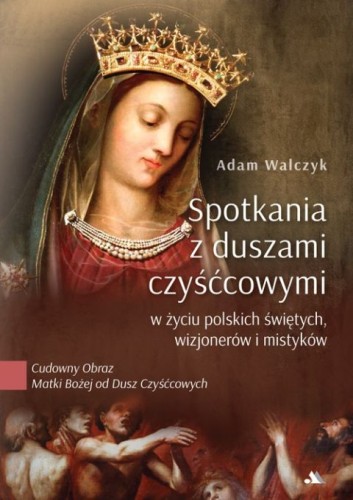 Spotkania z duszami czyśćcowymi (książka) - Adam Walczyk, czyściec, Wydawnictwo AA - Kraków, 2025 r., oprawa miękka - 69021 9788383401911