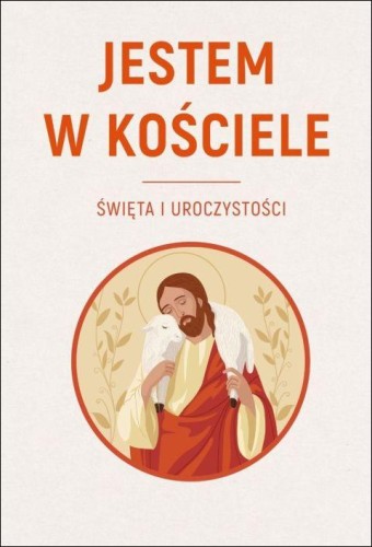 Jestem w Kościele. Święta i uroczystości (książka) - Agnieszka Korcz, ks. Sławomir Krzeszewski, Boże Narodzenie, Adwent, Drukarnia i Księgarnia św. Wojciecha, 2025 r., oprawa miękka - 69014 9788380656628