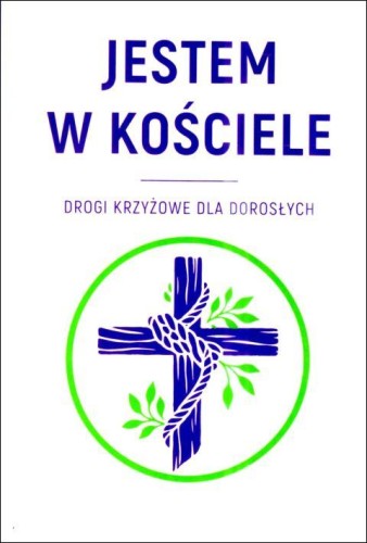 Jestem w Kościele. Drogi krzyżowe dla dorosłych (książka) - praca zbiorowa, Boże Narodzenie, Adwent, Drukarnia i Księgarnia św. Wojciecha, 2025 r., oprawa miękka - 69013 9788380656802