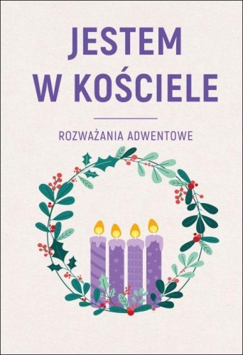 Jestem w Kościele. Rozważania adwentowe (książka) - ks. Andrzej Muńko, Boże Narodzenie, Adwent, Drukarnia i Księgarnia św. Wojciecha, 2025 r., oprawa miękka - 69012 9788380656741