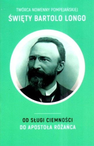 Święty Bartolo Longo. Od sługi ciemności do apostoła różańca (książka) - Agnieszka Korcz, biografie, Drukarnia i Księgarnia św. Wojciecha, 2025 r., oprawa miękka - 69011 9788380656772