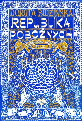 Republika pobożnych. Chasydzka historia Polski (książka) - Dorota Bidzińska, historia, dokument, Wydawnictwo Znak, 2025 r., oprawa twarda - 68957 9788383678412