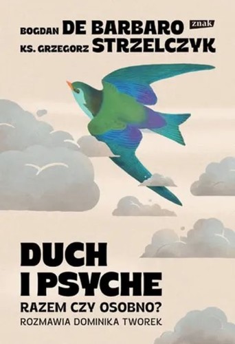 Duch i psyche. Razem czy osobno? (książka) - ks. Grzegorz Strzelczyk, Bogdan de Barbaro, popularnonaukowe, Wydawnictwo Znak, 2025 r., oprawa miękka ze skrzydełami - 68954 9788383672427