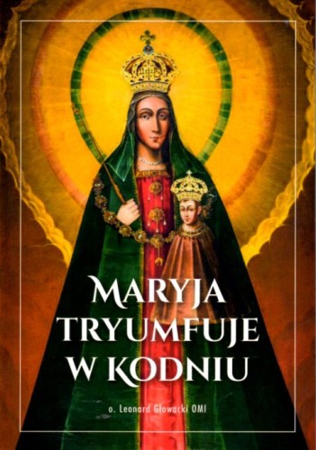 Maryja tryumfuje w Kodniu (książka) - o. Leonard Głowacki, maryjne, Wydawnictwo AA - Kraków, 2025 r., oprawa miękka - 68947 9788383401850