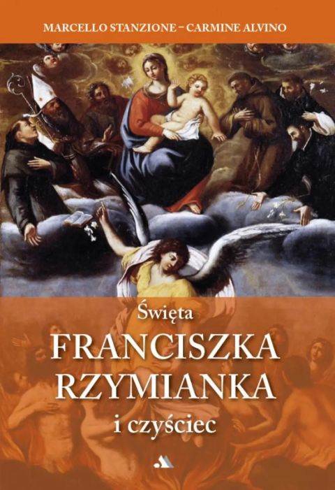 Święta Franciszka Rzymianka i czyściec (książka) - Alvino Marcello Stanzione-Carmine, czyściec, Wydawnictwo AA - Kraków, 2025 r., oprawa miękka - 68942 9788383402246