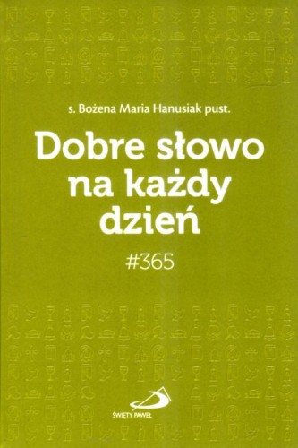 Dobre słowo na każdy dzień #365 (książka) - Bożena Maria Hanusiak, sentencje, Edycja św. Pawła, 2025 r., oprawa zintegrowana - 68913 9788377978382