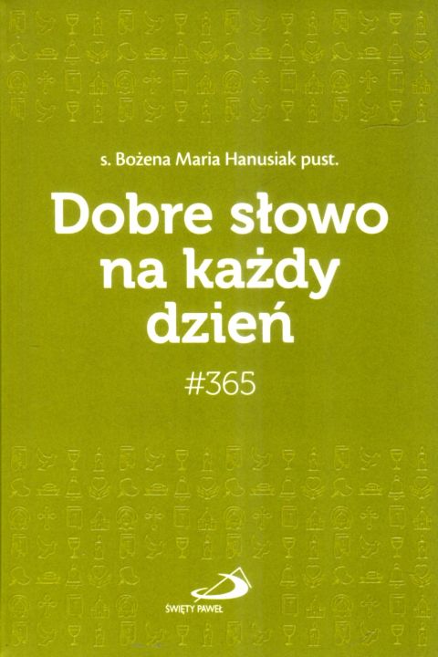 Dobre słowo na każdy dzień #365 (książka) - Bożena Maria Hanusiak, sentencje, Edycja św. Pawła, 2025 r., oprawa zintegrowana - 68913 9788377978382