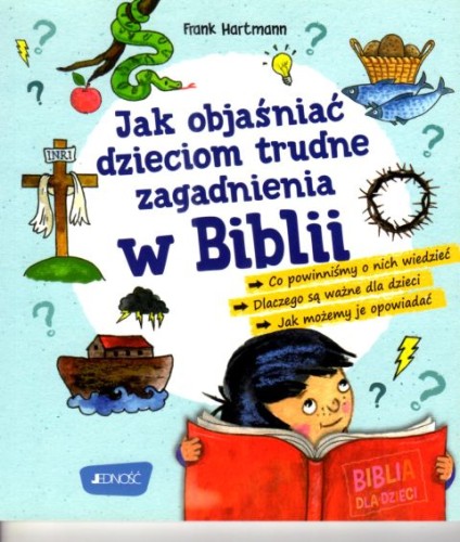 Jak objaśniać dzieciom trudne zagadnienia w Biblii (książka) - Frank Hartmann, dzieci, Wydawnictwo Jedność, 2021 r., oprawa miękka - 68906 9788381443814