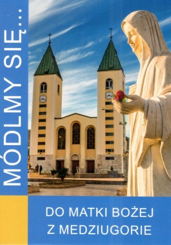 Módlmy się... do Matki Bożej z Medziugorie (książka) - -, nowenny i modlitwy, WYD. JUT, 2025 r., oprawa miękka - 68871 9788367903844