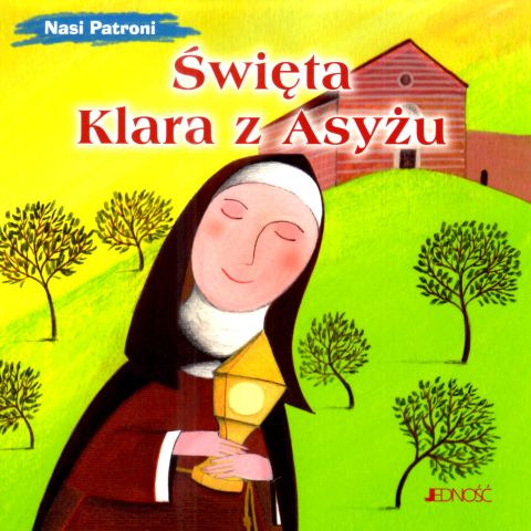 Święta Klara z Asyżu Nasi patroni (książka) - Francesca Fabris, dzieci, Wydawnictwo Jedność, 2025 r., oprawa miękka - 68837 9788383531663