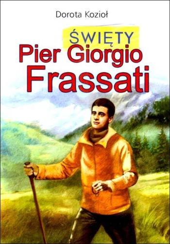 Święty Pier Giorgio Frassati (książka) - Dorota Kozioł, dzieci, Wydawnictwo Drukarnia Diecezjalna - Sandomierz, 2025 r., oprawa miękka - 68805 9788383454283