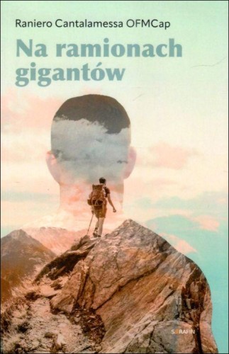 Na ramionach gigantów (książka) - Raniero Cantalamessa, rozważania, SERAFIN, 2025 r., oprawa miękka - 68776 9788366779990