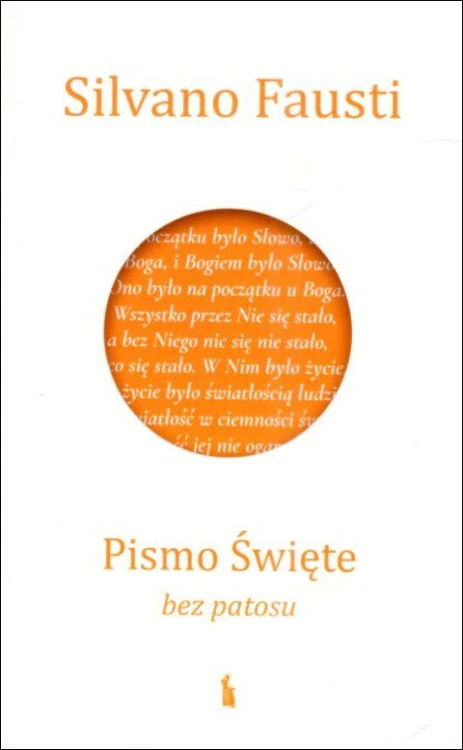 Pismo Święte bez patosu. Czym jest Biblia i jak ją czytać (książka) - Silvano Fausti, Biblia, Wydawnictwo Bratni Zew, 2022 r., oprawa miękka - 68768 9788374854177