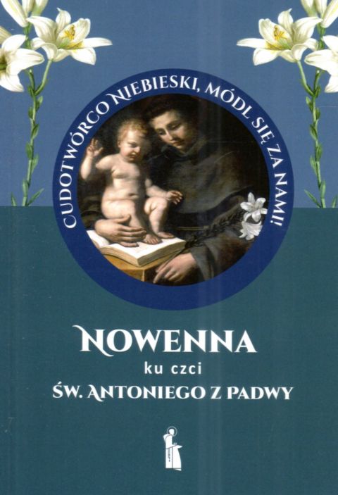 Nowenna ku czci św. Antoniego z Padwy (książka) - Małgorzata Myrcha-Kamińska, nowenny i modlitwy, Wydawnictwo Bratni Zew, 2023 r., oprawa miękka - 68765 9788374854764