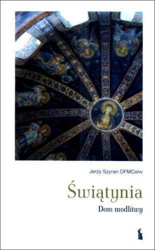 Świątynia. Dom modlitwy (książka) - Jerzy Szyran, popularnonaukowe, Wydawnictwo Bratni Zew, 2022 r., oprawa miękka - 68740 9788374854498
