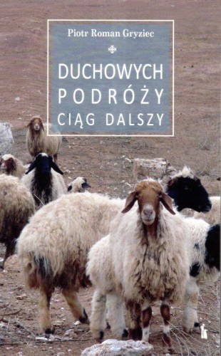 Duchowych podróży ciąg dalszy (książka) - Piotr Roman Gryziec, rozważania, Wydawnictwo Bratni Zew, 2021 r., oprawa miękka - 68699 9788374853859