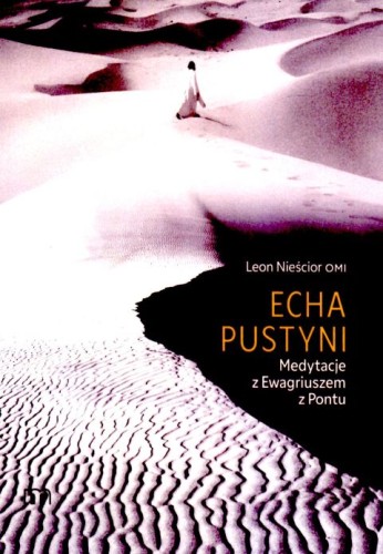 Echa pustyni. Medytacje z Ewagriuszem z Pontu (książka) - Leon Nieścior, medytacje, Wydawnictwo M, 2025 r., oprawa miękka - 68665 9788380439528