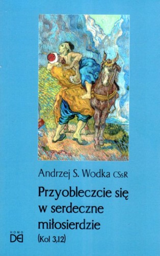 Przyobleczcie się w serdeczne miłosierdzie (książka) - ks. Andrzej Wodka, Miłosierdzie Boże, HOMO DEI, 2025 r., oprawa miękka - 68635 9788367767378