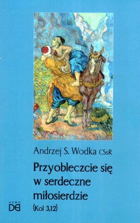 Przyobleczcie się w serdeczne miłosierdzie (książka) - ks. Andrzej Wodka, Miłosierdzie Boże, HOMO DEI, 2025 r., oprawa miękka - 68635 9788367767378