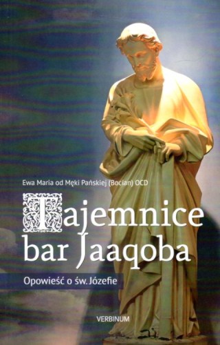 Tajemnice bar Jaaqoba. Opowieść o św. Józefie (książka) - Maria od Męki Pańskiej Ewa OCD, św.Józef, Wydawnictwo Verbinum, 2025 r., oprawa miękka - 68601 9788371926396
