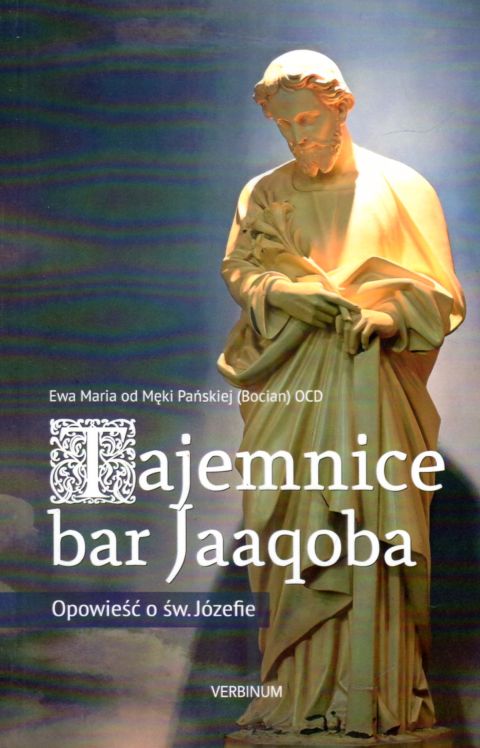 Tajemnice bar Jaaqoba. Opowieść o św. Józefie (książka) - Maria od Męki Pańskiej Ewa OCD, św.Józef, Wydawnictwo Verbinum, 2025 r., oprawa miękka - 68601 9788371926396