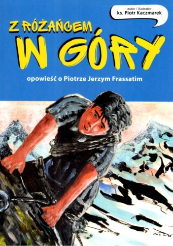Z różańcem w góry. Opowieść o Piotrze Jerzym Frassatim. Komiks (książka) - ks. Piotr Kaczmarek, dzieci, Drukarnia i Księgarnia św. Wojciecha, 2025 r., oprawa miękka - 68596 9788380656659