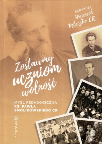 Zostawmy uczniom wolność. Myśl pedagogiczna ks. Pawła Smolikowskiego (książka) - Wojciech Mleczko  (red.) , pedagogika, Wydawnictwo Salwator, 2025 r., oprawa twarda - 68544 9788375809510