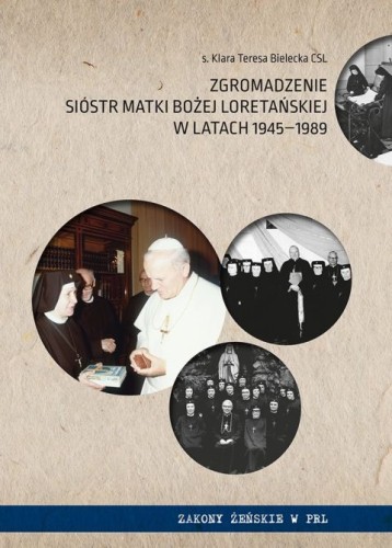 Zgromadzenie Sióstr Matki Bożej Loretańskiej w latach 1945-1989 (książka) - s. Klara Teresa Bielecka, popularnonaukowe, Wydawnictwo Sióstr Loretanek, 2025 r., oprawa twatda - 68541 9788382121629