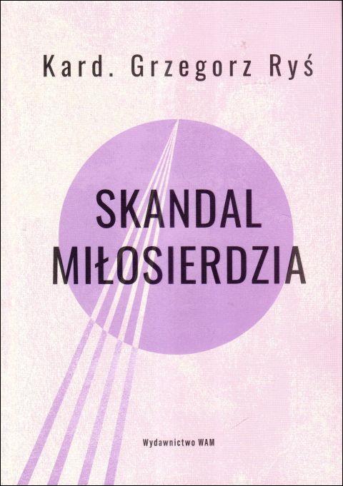 Skandal miłosierdzia (książka) - Grzegorz Ryś, Miłosierdzie Boże, Wydawnictwo WAM, 2025 r., oprawa zintegrowana - 68520 9788327746733