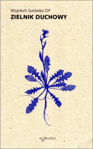 Zielnik duchowy (książka) - Wojciech Surówka, duchowość, Wydawnictwo W drodze, 2025 r., oprawa miękka ze skrzydełkami - 68504 9788379066704