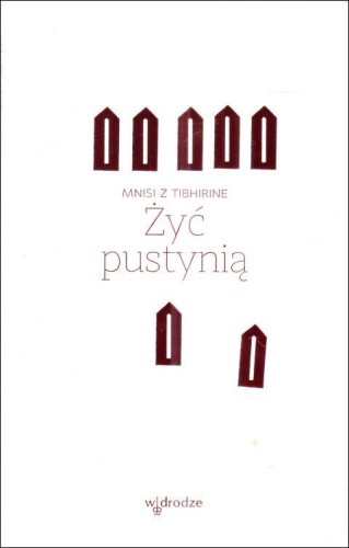 Żyć pustynią (książka) - Mnisi z Tibhirine, naukowe, Wydawnictwo W drodze, 2025 r., oprawa twarda - 68503 9788379068333