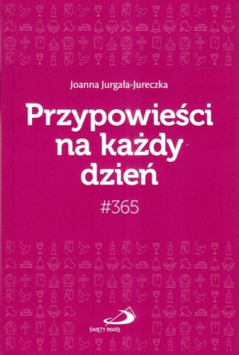 Przypowieści na każdy dzień #365 (książka) - Joanna Jurgała-Jureczka, sentencje, Edycja św. Pawła, 2025 r., oprawa zintegrowana - 68491 9788381317337