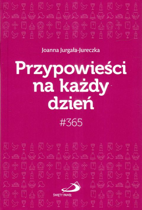Przypowieści na każdy dzień #365 (książka) - Joanna Jurgała-Jureczka, sentencje, Edycja św. Pawła, 2025 r., oprawa zintegrowana - 68491 9788381317337