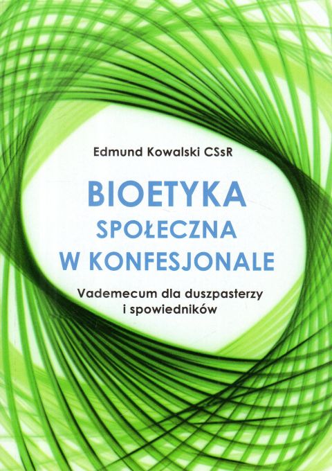 Bioetyka społeczna w konfesjonale. Vademecum dla duszpasterzy i spowiedników (książka) - Edmund Kowalski, kapłaństwo, HOMO DEI, 2025 r., oprawa miękka - 68477 9788367767316