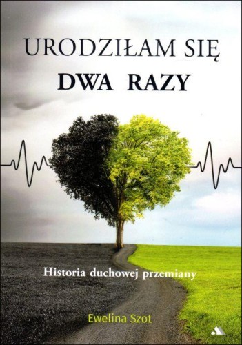 Urodziłam się dwa razy. Historia duchowej przemiany (książka) - Ewelina Szot, świadectwa, Wydawnictwo AA - Kraków, 2025 r., oprawa miękka - 68468 9788383401362
