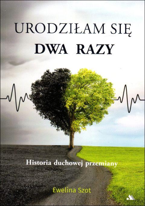 Urodziłam się dwa razy. Historia duchowej przemiany (książka) - Ewelina Szot, świadectwa, Wydawnictwo AA - Kraków, 2025 r., oprawa miękka - 68468 9788383401362