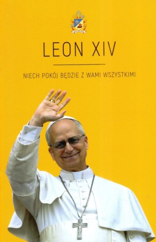 Leon XIV. Niech pokój będzie z wami wszystkimi (książka) - Agnieszka Korcz, Papież Leon XIV, Drukarnia i Księgarnia św. Wojciecha, 2025 r., oprawa miękka - 68447 9788380656864