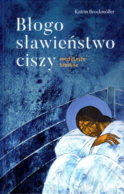Błogosławieństwo ciszy. Medytacje biblijne (książka) - Katrin Brockmoller, medytacje, Drukarnia i Księgarnia św. Wojciecha, 2025 r., oprawa twarda - 68446 9788380656673
