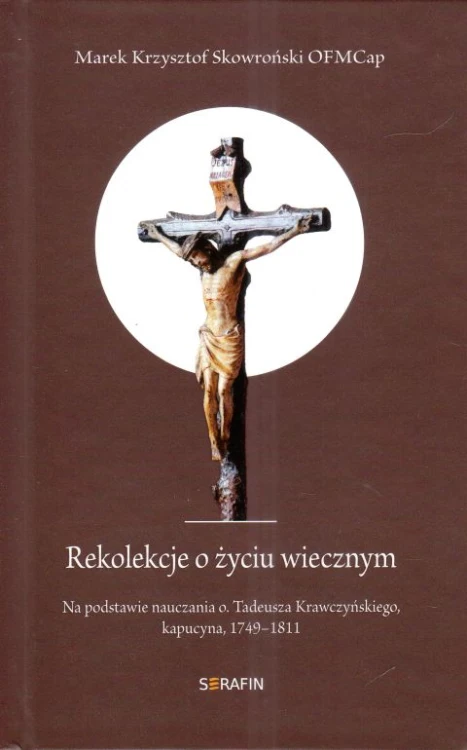 Rekolekcje o życiu wiecznym (książka) - Marek Skowroński, rozważania, SERAFIN, 2024 r., oprawa twarda - 68285 9788366779884