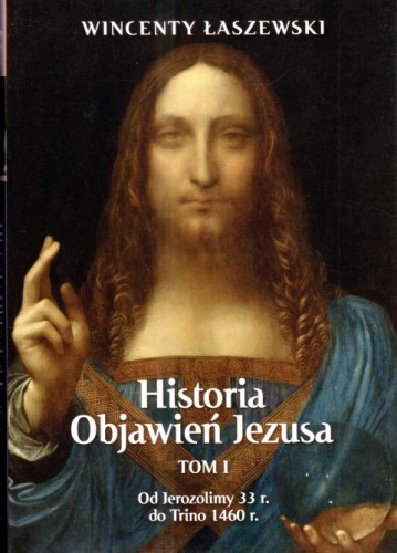 Historia Objawień Jezusa. Tom 1. Od Jerozolimy 33r. do Trino 1460r. (książka) - Wincenty Łaszewski, Jezus, Wydawnictwo Fronda, 2025 r., oprawa miękka ze skrzydełkami - 68268 9788380791831