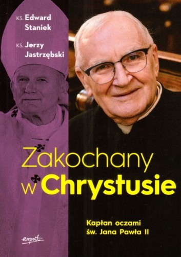 Zakochany w Chrystusie. Kapłan oczami św. Jana Pawła II (książka) - ks. Ewdard Staniek, ks. Jerzy Jastrzębski, wywiad, ESPRIT, 2025 r., oprawa miękka ze skrzydełkami - 68225 9788368317367