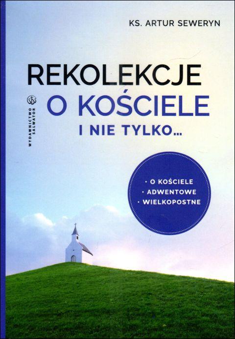 Rekolekcje o Kościele i nie tylko (książka) - ks. Artur Seweryn, rozważania, Wydawnictwo Salwator, 2025 r., oprawa miękka - 68222 9788375800036