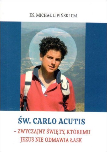 Św. Carlo Acutis - zwyczajny święty, któremu Jezus nie odmawia łask (książka) - ks. Michał Lipiński, biografie, Wydawnictwo Instytut Teologiczny Księży Misjonarzy, 2025 r., oprawa miękka - 68201 9788378697268