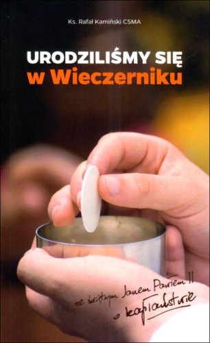 Urodziliśmy się w Wieczerniku (książka) - ks. Rafał Kamiński, kapłaństwo, Wydawnictwo Michalineum, 2025 r., oprawa miękka - 68186 9788370198121