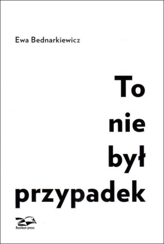 To nie był przypadek (książka) - Ewa Bednarkiewicz, świadectwa, ROSIK.PRESS/LORETANKI, 2025 r., oprawa twarda z obwolutą - 68166 9788362981427