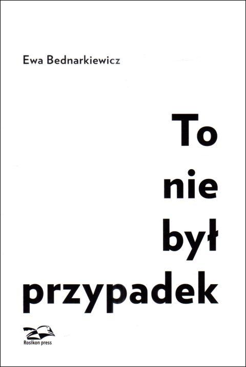 To nie był przypadek (książka) - Ewa Bednarkiewicz, świadectwa, ROSIK.PRESS/LORETANKI, 2025 r., oprawa twarda z obwolutą - 68166 9788362981427
