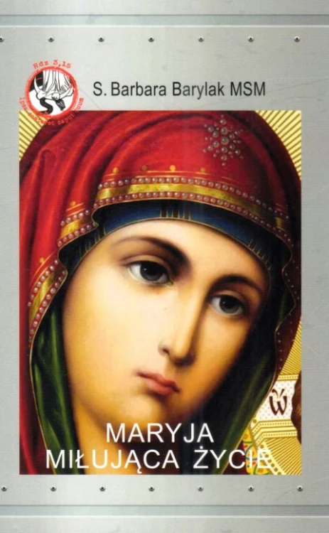 Maryja miłująca życie (książka) - s. Barbara Barylak, maryjne, Wydawnictwo OO. Franciszkanów, 2024 r., oprawa miękka - 68157 9788377662762