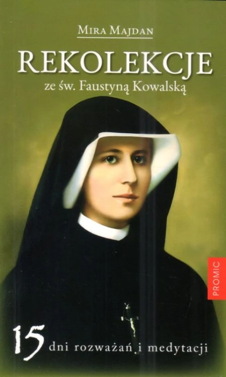 Rekolekcje ze św. Faustyną Kowalską (książka) - Mira Majdan, rekolekcje, PROMIC, 2025 r., oprawa miękka - 68113 9788368328219