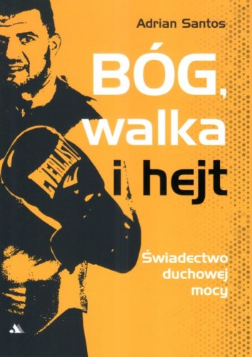 Bóg, walka i hejt (książka) - Adrian Santos, świadectwa, Wydawnictwo AA - Kraków, 2025 r., oprawa miękka - 68068 9788383401294